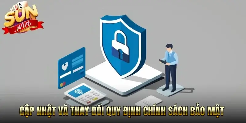 Cập Nhật Và Điều Chỉnh Chính Sách Bảo Mật Cập Nhật Và Điều Chỉnh Chính Sách Bảo Mật
